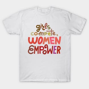 Girls compete, women empower T-Shirt